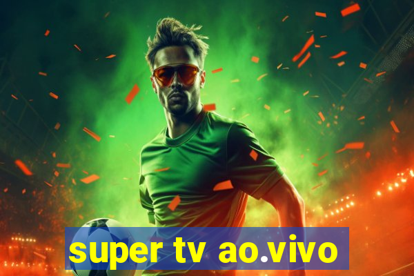 super tv ao.vivo